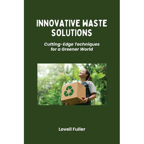 Innovative Waste Solutions: Cutting-Edge Techniques for a Greener World - Paperback