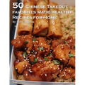 50 Chinese Takeout Favorites Made Healthy Recipes for Home - Paperback