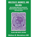 Molecules, Madness, and Malaria: How Victorian Fabric Dyes Evolved into Modern Medicines for Mental Illness and Infectious disease (Black and White Ed - Paperback