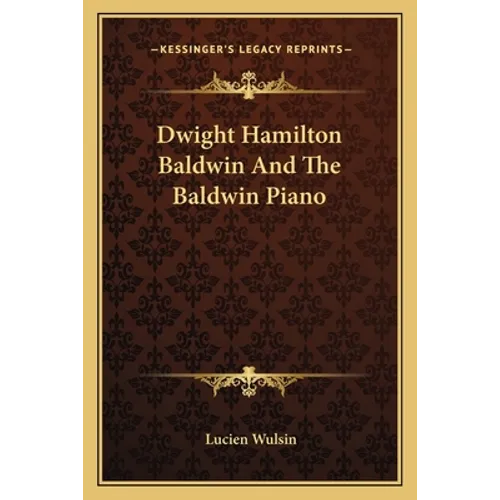 Dwight Hamilton Baldwin And The Baldwin Piano - Paperback