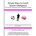 Simple Ways to Coach Soccer Intelligence: 20+ Exercises That Develop Soccer Intelligence in Players - Paperback