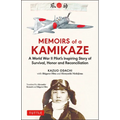 Memoirs of a Kamikaze: A World War II Pilot's Inspiring Story of Survival, Honor and Reconciliation - Hardcover
