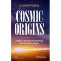 Cosmic Origins: Science's Long Quest to Understand How Our Universe Began - Hardcover