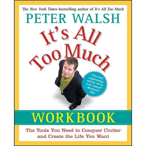 It's All Too Much Workbook: The Tools You Need to Conquer Clutter and Create the Life You Want - Paperback
