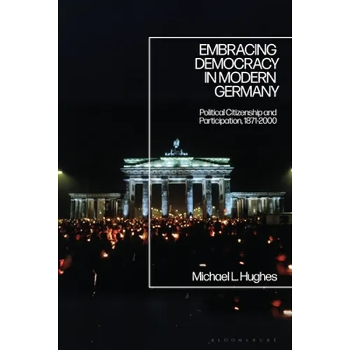 Embracing Democracy in Modern Germany: Political Citizenship and Participation, 1871-2000 - Paperback