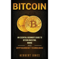 Bitcoin: An Essential Beginner's Guide to Bitcoin Investing, Mining and Cryptocurrency Technologies - Hardcover