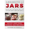 Desserts in Jars Cookbook: Quick and Easy Mason Jar Recipes - Paperback
