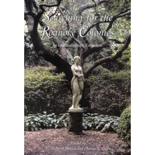 Searching for the Roanoke Colonies: An Interdisciplinary Collection - Paperback