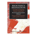 Bioethics Mediation: A Guide to Shaping Shared Solutions - Hardcover