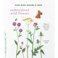 Embroidered Wild Flowers: Patterns Inspired by Field and Forest - Paperback
