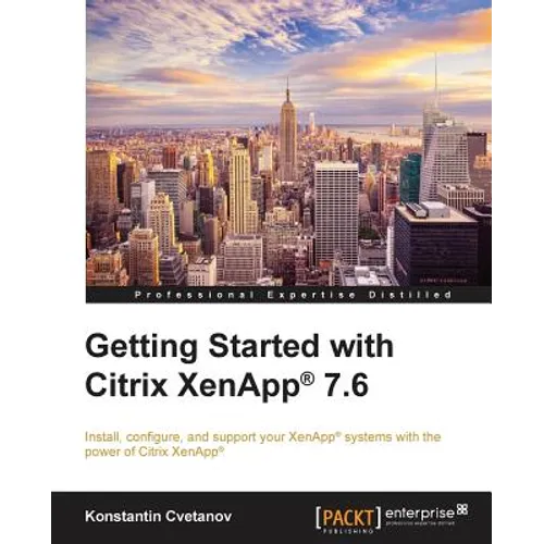 Getting Started with Citrix XenApp(R) 7.6: Getting Started with Citrix XenApp 7.6 - Paperback