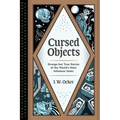 Cursed Objects: Strange But True Stories of the World's Most Infamous Items - Hardcover