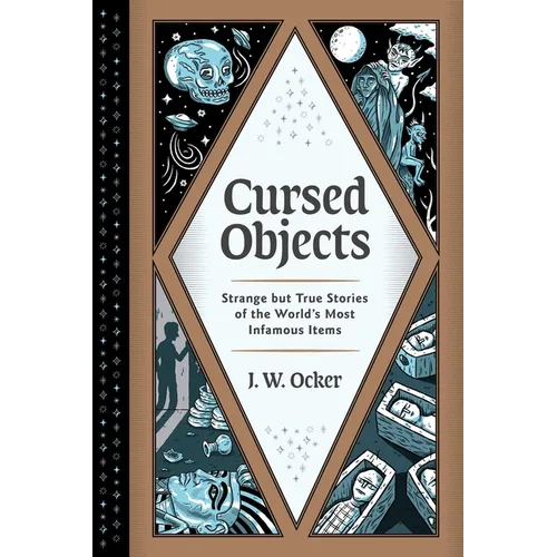 Cursed Objects: Strange But True Stories of the World's Most Infamous Items - Hardcover