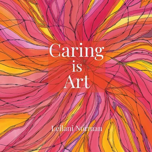 Caring is Art: Gifts of Appreciation & Encouragement for Caregivers - Paperback