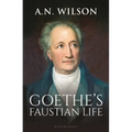 Goethe: His Faustian Life - The Extraordinary Story of Modern Germany, a Troubled Genius and the Poem That Made Our World - Hardcover