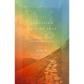 Surviving Suicide Loss: Making Your Way Beyond the Ruins - Paperback