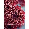 Chrysanthemums: Beautiful Varieties for Home and Garden - Hardcover