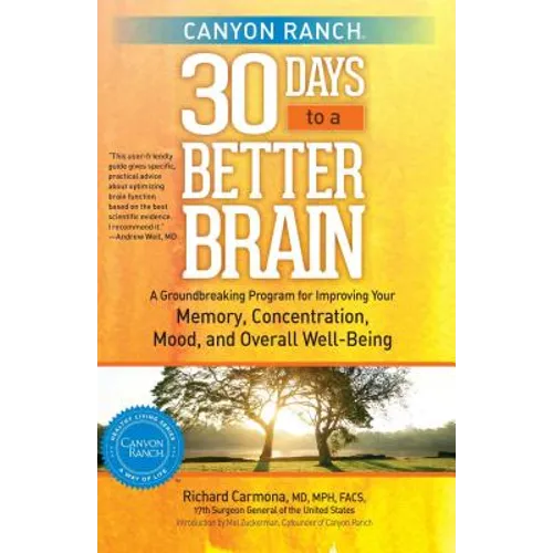Canyon Ranch 30 Days to a Better Brain: A Groundbreaking Program for Improving Your Memory, Concentration, Mood, and Overall Well-Being - Paperback