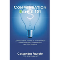 Compensation Sense 101: Common Sense Answers to Your Questions About Employee Compensation and Total Rewards - Paperback