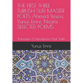 THE FIRST THREE TURKISH SUFI MASTER POETS Ahmed Yesevi, Yunus Emre, Nesimi SELECTED POEMS: Translation & Introduction Paul Smith - Paperback