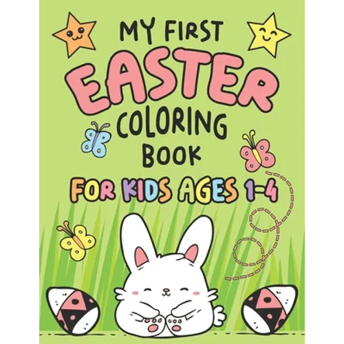 My First Easter Coloring Book: Fun Collection of 25 Large Easter Coloring Pages for Kids Ages 1-4, Toddlers and Kindergarteners, Perfect Easter Baske - Paperback