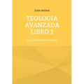Teología avanzada libro 1: La profundidad de la teología - Paperback