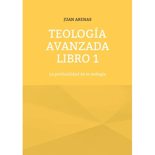 Teología avanzada libro 1: La profundidad de la teología - Paperback