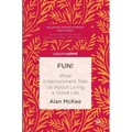 Fun!: What Entertainment Tells Us about Living a Good Life - Hardcover