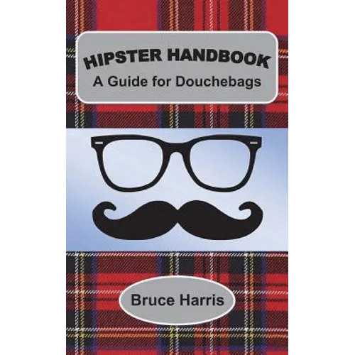 Hipster Handbook: A Guide for Douchebags: A Millenial Series - Paperback