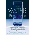 The Water Prescription: For Health, Vitality, and Rejuvenation - Paperback