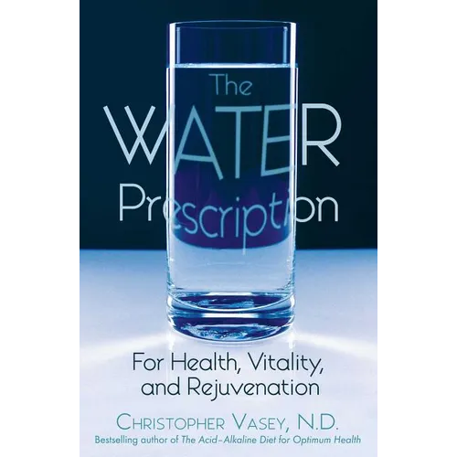 The Water Prescription: For Health, Vitality, and Rejuvenation - Paperback