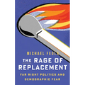 The Rage of Replacement: Far Right Politics and Demographic Fear - Paperback