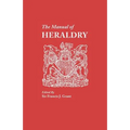 Manual of Heraldry. a Concise Description of the Several Terms Used, and Containg a Dictionary of Every Designation in the Science - Paperback