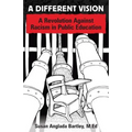 A Different Vision: A Revolution Against Racism in Public Education - Paperback
