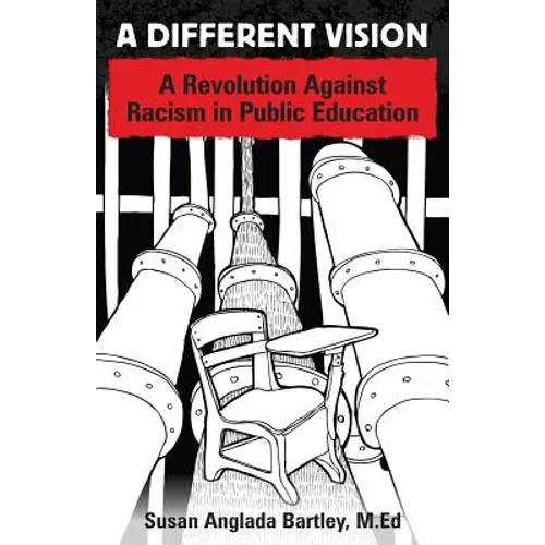 A Different Vision: A Revolution Against Racism in Public Education - Paperback