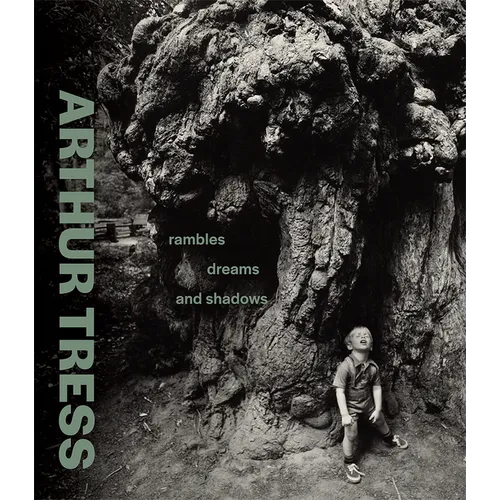 Arthur Tress: Rambles, Dreams, and Shadows - Hardcover