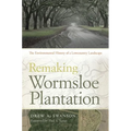 Remaking Wormsloe Plantation: The Environmental History of a Lowcountry Landscape - Paperback