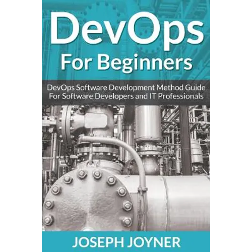 DevOps For Beginners: DevOps Software Development Method Guide For Software Developers and IT Professionals - Paperback