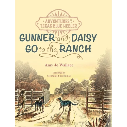 Adventures of a Texas Blue Heeler: Gunner and Daisy Go to the Ranch - Hardcover