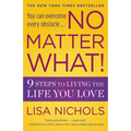 No Matter What!: 9 Steps to Living the Life You Love - Paperback