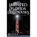Haunted Florida Lighthouses - Hardcover