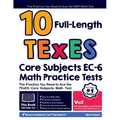 10 Full Length TExES Core Subjects EC-6 Math Practice Tests: The Practice You Need to Ace the TExES Core Subjects Math Test - Paperback