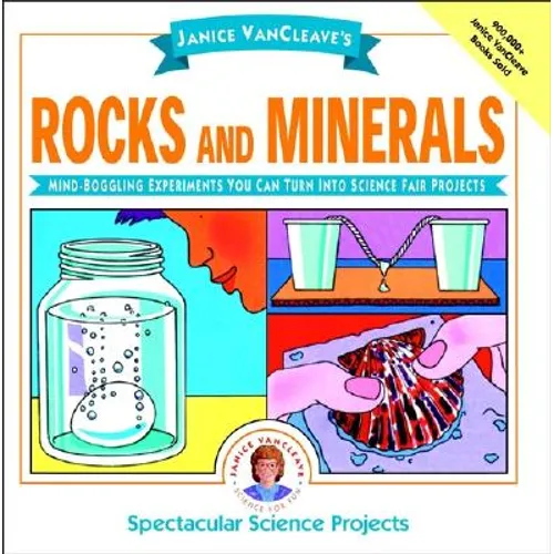 Janice Vancleave's Rocks and Minerals: Mind-Boggling Experiments You Can Turn Into Science Fair Projects - Paperback