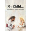 My Child...: God Speaks to His Children - Paperback
