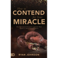How to Contend for Your Miracle: How Supernatural Encounters and Faith Work Together to Bring Answered Prayers - Paperback
