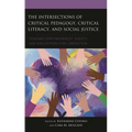The Intersections of Critical Pedagogy, Critical Literacy, and Social Justice: Toward Empowerment, Equity, and Education for Liberation - Hardcover