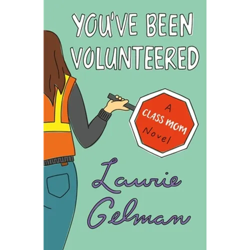 You've Been Volunteered: A Class Mom Novel - Paperback