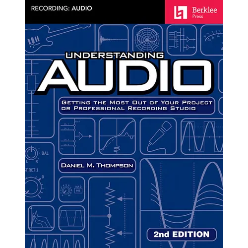 Understanding Audio: Getting the Most Out of Your Project or Professional Recording Studio - Audio R - Paperback