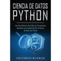 Ciencia de Datos Python: Una guía definitiva para que los principiantes aprendan los fundamentos de la ciencia de datos con Python(Libro En Esp - Paperback