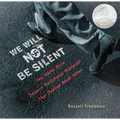 We Will Not Be Silent: The White Rose Student Resistance Movement That Defied Adolf Hitler - Hardcover